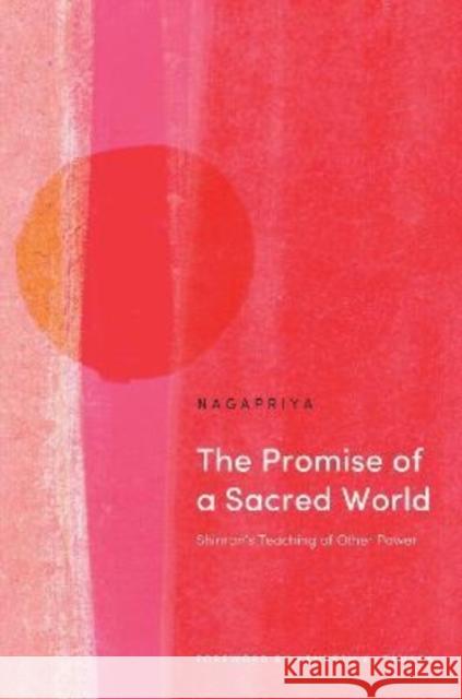 The Promise of a Sacred World: Shinran's Teaching of Other Power Kenneth K. Nagapriya 9781911407904 Windhorse Publications - książka
