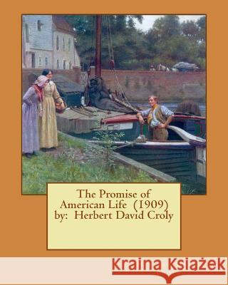 The Promise of American Life (1909) by: Herbert David Croly Herbert David Croly 9781543072662 Createspace Independent Publishing Platform - książka