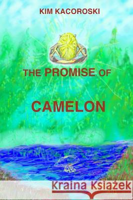 The Promise of Camelon: Book One of the Camelon Series Kim Kacoroski 9781947036062 Natural Health Consulting LLC - książka
