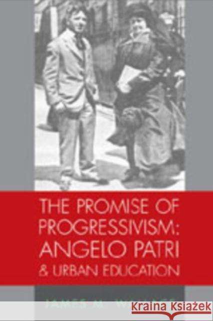 The Promise of Progressivism: Angelo Patri and Urban Education: Angelo Patri and Urban Education Sadovnik, Alan R. 9780820471426 Peter Lang Publishing Inc - książka