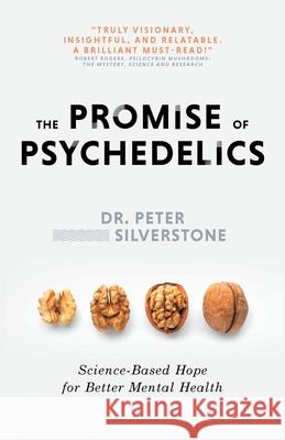 The Promise of Psychedelics: Science-Based Hope for Better Mental Heath Peter Silverstone 9781989059999 Ingenium Books - książka