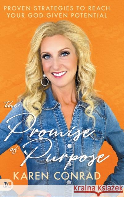 The Promise of Purpose: Proven Strategies to Reach Your God-given Potential Karen Conrad 9781680317695 Harrison House - książka