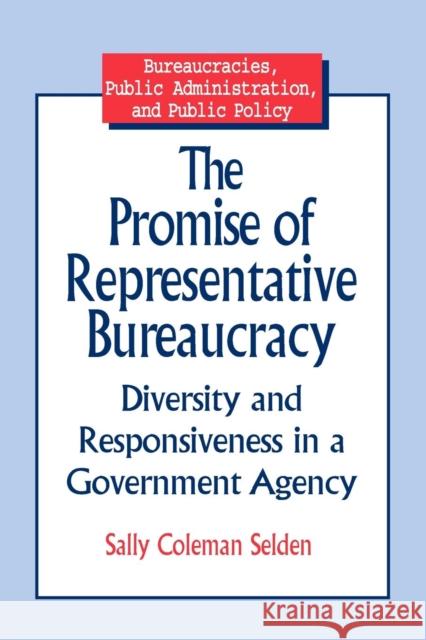 The Promise of Representative Bureaucracy: Diversity and Responsiveness in a Government Agency: Diversity and Responsiveness in a Government Agency Selden, Sally Coleman 9780765600561 M.E. Sharpe - książka