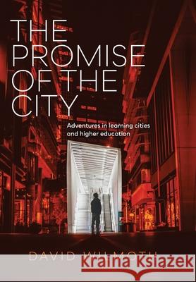The Promise of the City: Adventures in learning cities and higher education David Wilmoth 9780645007039 Laneway Press - książka