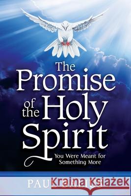 The Promise of the Holy Spirit: You Were Meant for Something More Paul Balius 9781734909708 Hakodesh Publishing - książka