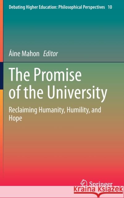 The Promise of the University: Reclaiming Humanity, Humility, and Hope  Mahon 9789811652769 Springer - książka