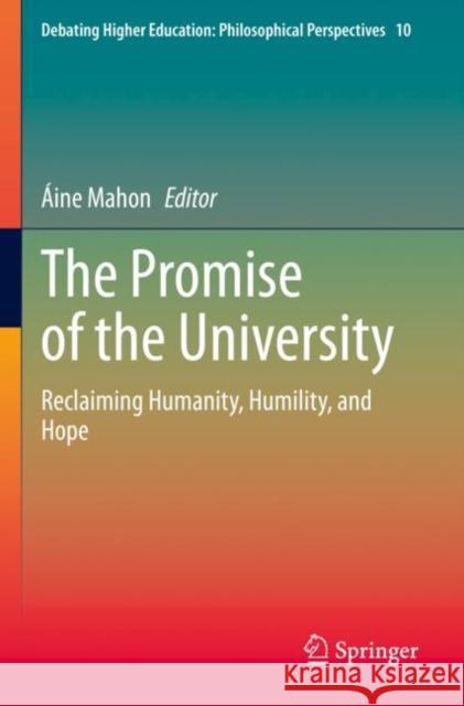 The Promise of the University: Reclaiming Humanity, Humility, and Hope ?ine Mahon 9789811652790 Springer - książka