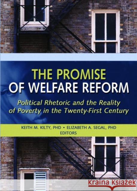 The Promise of Welfare Reform: Political Rhetoric and the Reality of Poverty in the Twenty-First Century Segal, Elizabeth 9780789029218 Haworth Press - książka