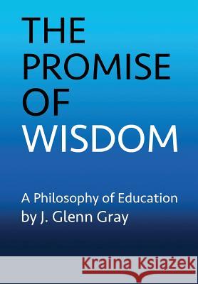 The Promise of Wisdom J. Glenn Gray 9780996581905 Monument Creek Books - książka