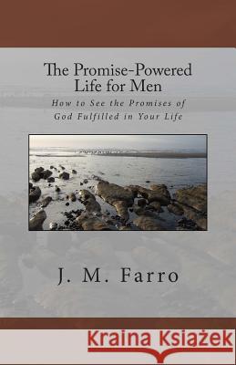 The Promise-Powered Life for Men: How to See the Promises of God Fulfilled in Your Life J. M. Farro 9781503256316 Createspace - książka