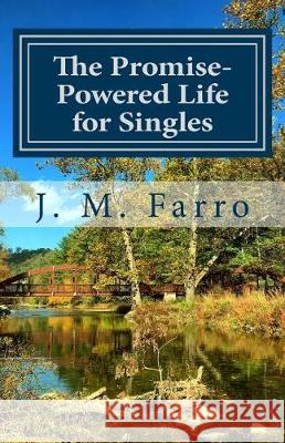 The Promise-Powered Life for Singles: How to See the Promises of God Fulfilled in Your Life J. M. Farro 9781976079092 Createspace Independent Publishing Platform - książka