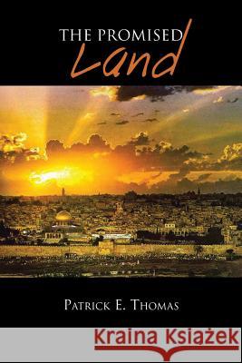 The Promised Land Patrick E. Thomas 9781479788446 Xlibris Corporation - książka