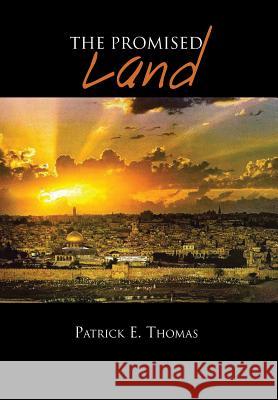 The Promised Land Patrick E. Thomas 9781479788453 Xlibris Corporation - książka