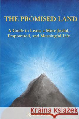 The Promised Land: A Guide to Living a More Joyful Empowered and Meaningful Life MR Steve W. Smith 9781502587060 Createspace - książka