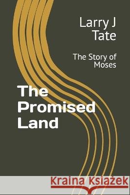 The Promised Land: The Story of Moses Larry J Tate   9798388243515 Independently Published - książka