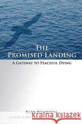 The Promised Landing: A Gateway to Peaceful Dying Bart Windrum 9780980109047 Axiom Action LLC - książka
