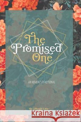 The Promised One: Tracing God's Whispers of Hope Through Scripture: An Advent Devotional Mandy Crow   9798361210404 Independently Published - książka