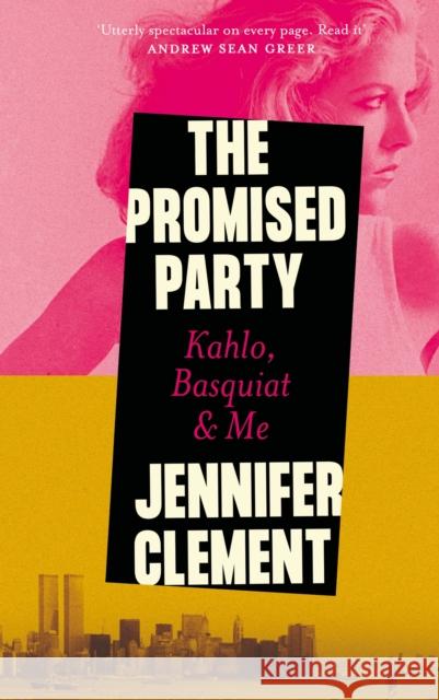 The Promised Party: Kahlo, Basquiat and Me Jennifer Clement 9781838859275 Canongate Books - książka
