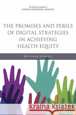 The Promises and Perils of Digital Strategies in Achieving Health Equity: Workshop Summary Roundtable on the Promotion of Health Eq Board on Population Health and Public He Health and Medicine Division 9780309438919 National Academies Press - książka