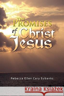 The Promises of Christ Jesus Rebecca Ellen Cary Eubanks 9781441548894 Xlibris Corporation - książka