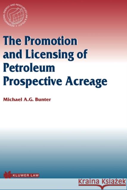 The Promotion and Licensing of Petroleum Prospective Acreage Michael A. G. Bunter 9789041117120 Kluwer Law International - książka