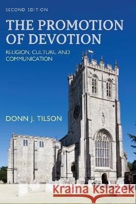 The Promotion of Devotion: Religion, Culture, and Communication Donn J. Tilson 9781793556141 Eurospan (JL) - książka