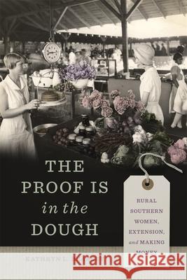 The Proof Is in the Dough: Rural Southern Women, Extension, and Making Money Kathryn L. Beasley 9780820367910 University of Georgia Press - książka