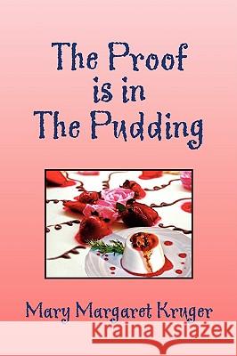 The Proof Is in the Pudding Mary Margaret Kruger 9781436395236 Xlibris Corporation - książka