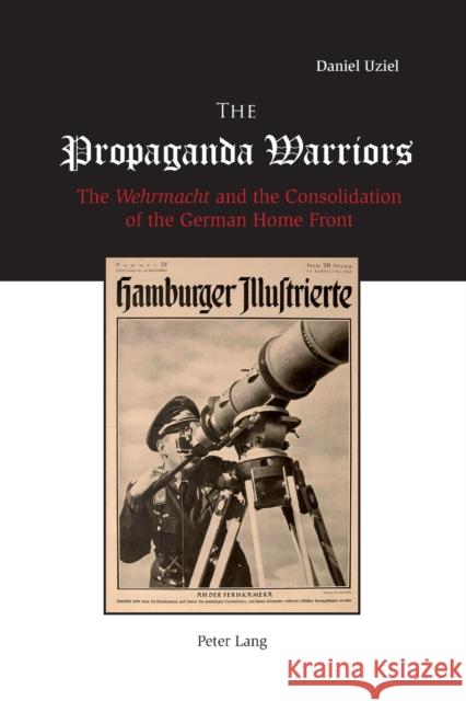 The Propaganda Warriors: The Wehrmacht and the Consolidation of the German Home Front Daniel Uziel 9783039115327 Verlag Peter Lang - książka