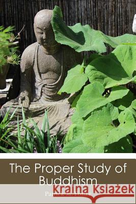 The Proper Study of Buddhism Patrick M. Foster 9781490503981 Createspace - książka