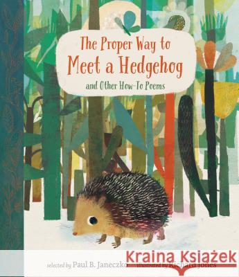 The Proper Way to Meet a Hedgehog and Other How-To Poems Paul B. Janeczko Richard Jones 9780763681685 Candlewick Press (MA) - książka