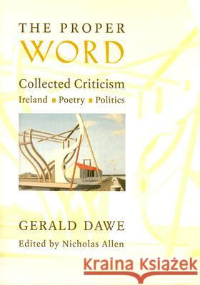 The Proper Word: Collected Criticism--Ireland, Poetry, Politics Dawe, Gerald 9781881871521 Creighton University Press - książka