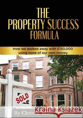The Property Success Formula: How We Walked Away With £150,000 Using None of Our Own Money Selwood, Chris 9781916015708 Belfast Property Meet - książka