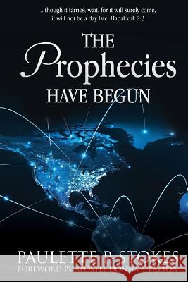 The Prophecies Have Begun Paulette P Stokes, Apostle Donna S Payton 9781545630259 Xulon Press - książka