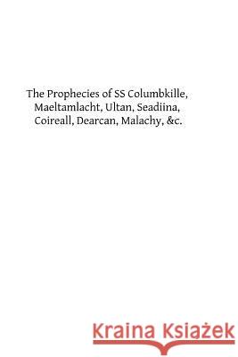 The Prophecies of SS Columbkille, Maeltamlacht, Ultan, Seadiina, Coireall, Dearc Nicholas O'Kearney Brother Hermenegil 9781482787177 Createspace - książka