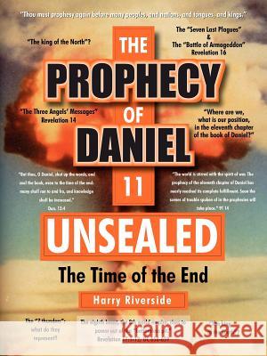 The Prophecy of Daniel 11 Unsealed: The Time of the End Riverside, Harry 9781420870893 Authorhouse - książka