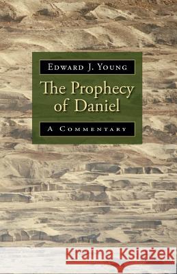 The Prophecy of Daniel: A Commentary Young, Edward J. 9780802863317 Wm. B. Eerdmans Publishing Company - książka