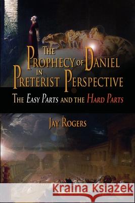 The Prophecy of Daniel in Preterist Perspective Jay Rogers 9781716373299 Lulu.com - książka