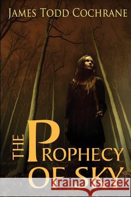 The Prophecy of Sky James Todd Cochrane Janet Michelson Beth Peluso 9780991523436 Dark Moon Publishing Inc. - książka