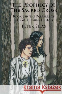 The Prophecy of the Sacred Cross Peter Silas 9780988942400 Incarnate Press, LLC - książka