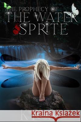 The Prophecy of the Water Sprite K. Rose 9781088003374 K. Rose Author - książka