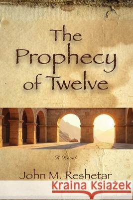 The Prophecy of Twelve John M. Reshetar 9781959622536 Booklocker.com - książka