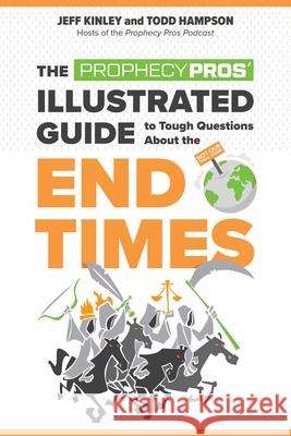 The Prophecy Pros' Illustrated Guide to Tough Questions about the End Times Jeff Kinley Todd Hampson 9780736983679 Harvest House Publishers - książka