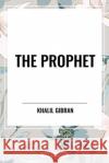 The Prophet Khalil Gibran 9798880919536 Start Classics
