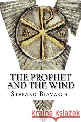 The Prophet and the Wind: To open your wings. Biavaschi, Stefano 9781470192051 Createspace - książka