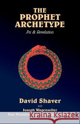 The Prophet Archetype: Psi & Revelation David Shaver 9781540340955 Createspace Independent Publishing Platform - książka