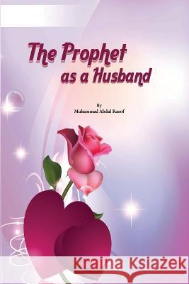 The Prophet as a Husband Mujeeb Ur Rahma 9785309845026 Mujeeb Ur Rahmanm Ashar - książka