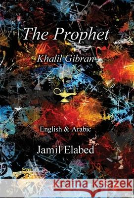 The Prophet by Khalil Gibran: Bilingual, English with Arabic translation Khalil Gibran 9780992899530 Jamil Elabed - książka