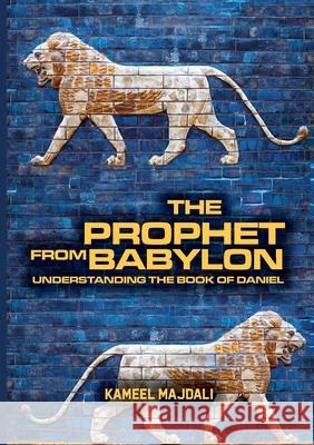 The Prophet From Babylon: Understanding The Book Of Daniel Kameel Majdali 9780994577368 Teach All Nations Inc - książka