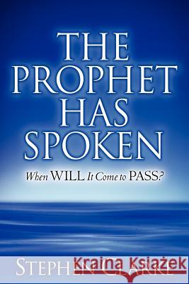 The Prophet Has Spoken Stephen Clarke 9781597819640 Xulon Press - książka